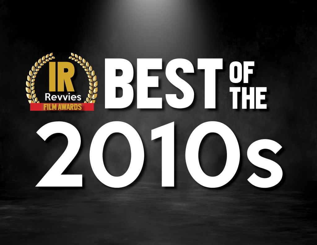 Best of the 2010s in Film |  The Revvies Awards: Decade&nbsp;Edition