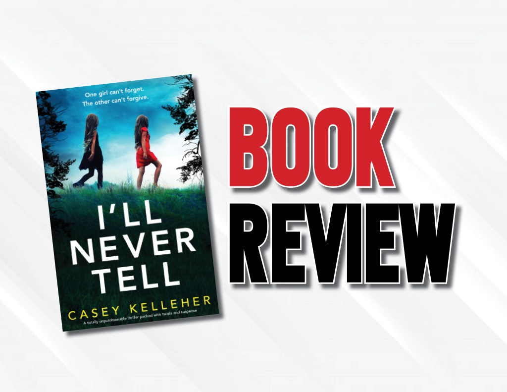 A Fast-Paced And Convoluted Suspense-Thriller  |  “I’ll Never Tell” by Casey Kelleher (2021) Book&nbsp;Review