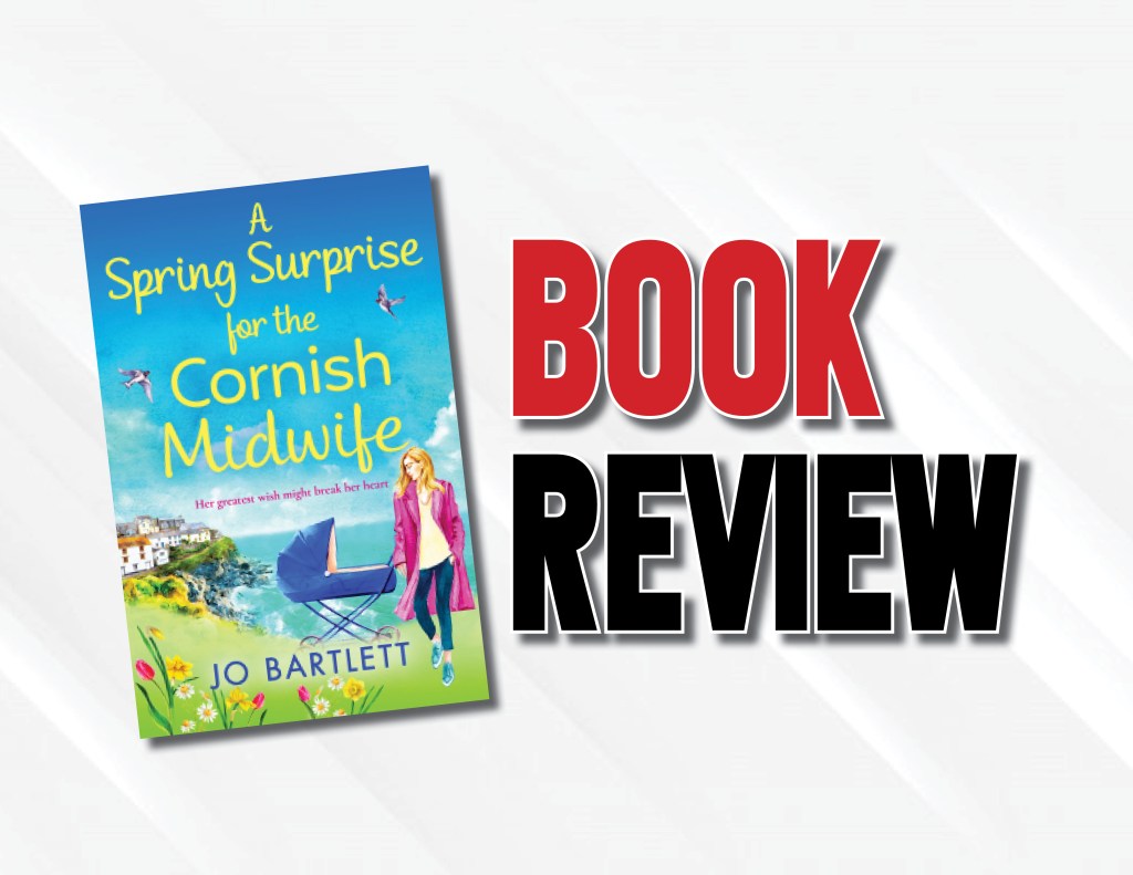 A Heartful And Light Read  |  “A Spring Surprise for the Cornish Midwife” by Jo Bartlett (2021) Book&nbsp;Review