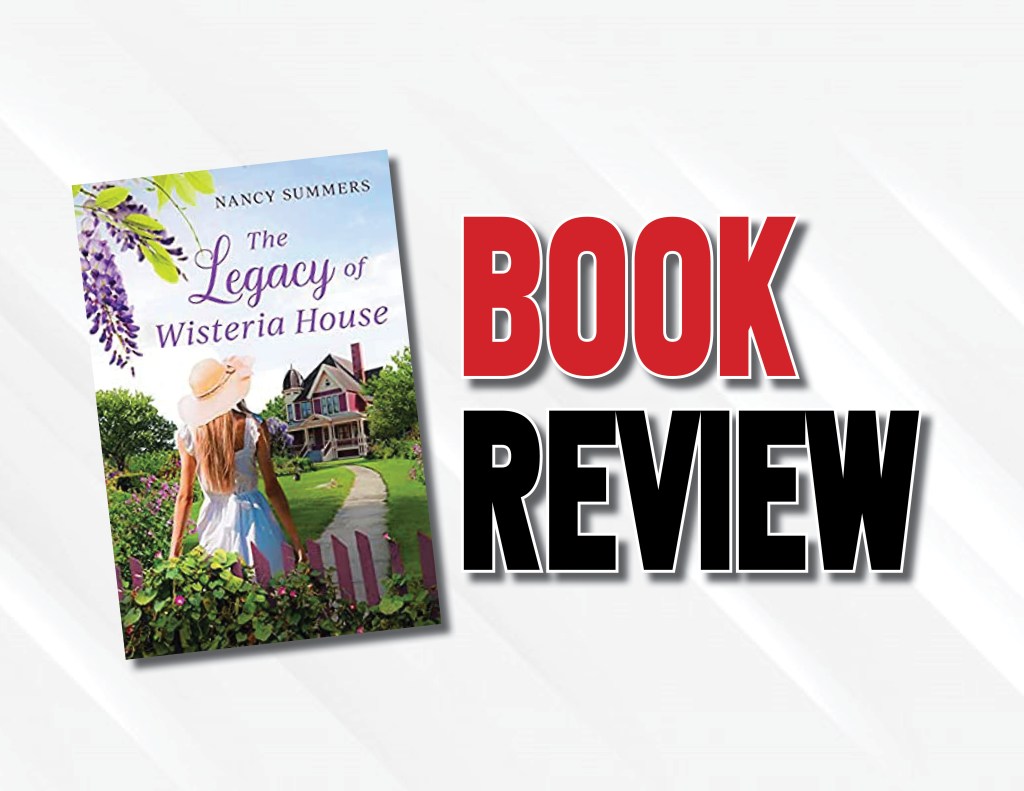 A Light Romantic Suspense-Thriller  |  “The Legacy of Wisteria House” by Nancy Summers (2021) Book&nbsp;Review