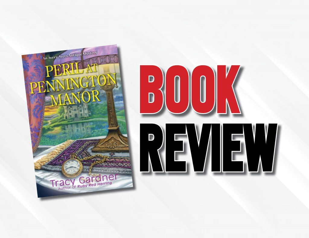 An Entertaining And Well-Written Cozy Mystery  |  “Peril at Pennington Manor” by Tracy Gardner (2022) Book&nbsp;Review