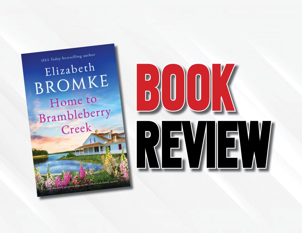 A Light, Heartfelt Story On Familial Conflicts  |  “Home to Brambleberry Creek” by Elizabeth Bromke (2022) Book&nbsp;Review