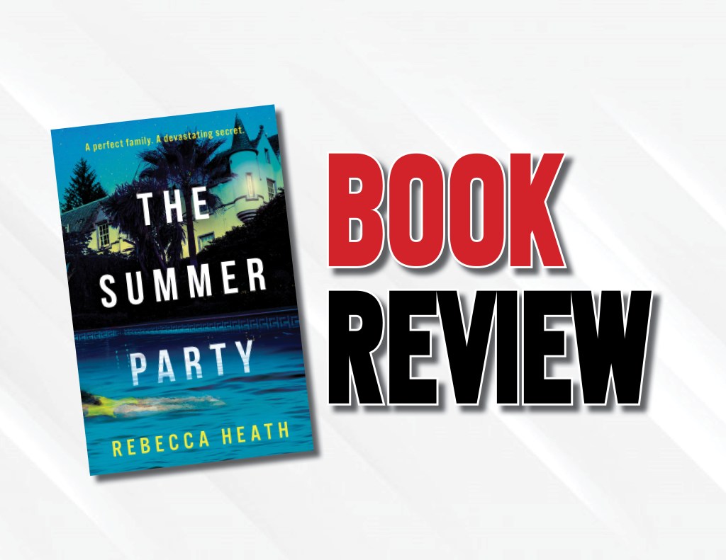 An Impressive Debut Novel Exploring The Darker Side Of Human Nature  |  “The Summer Party” by Rebecca&nbsp;Heath