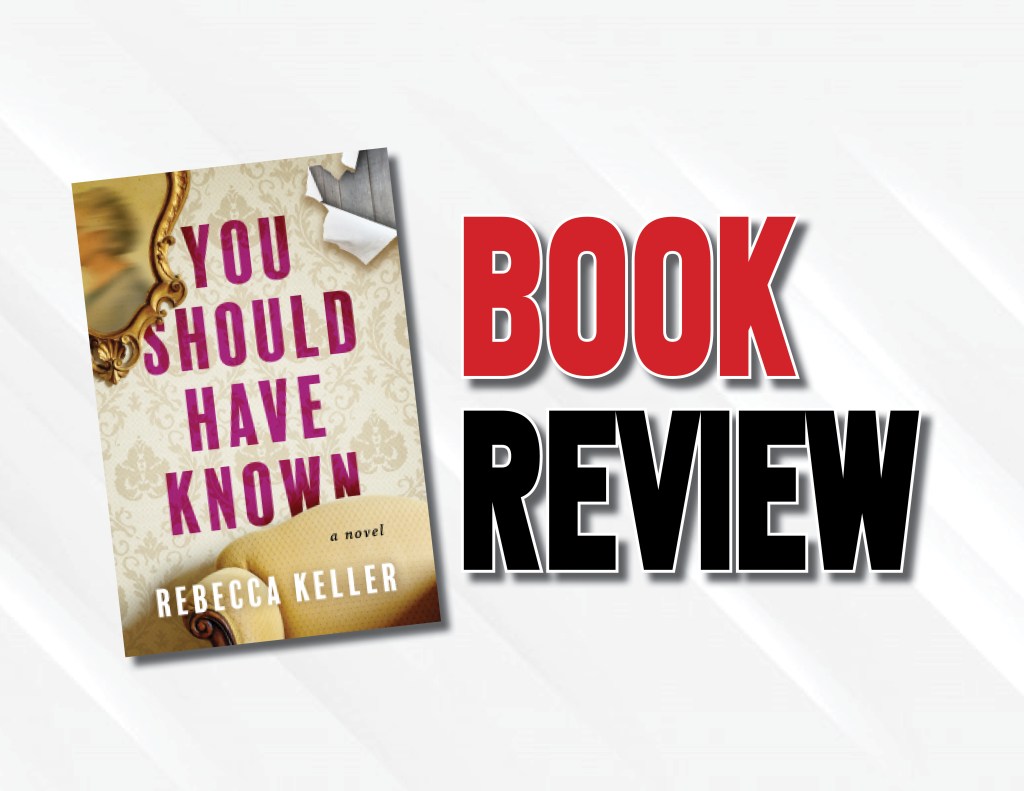 An Exceptional Debut Novel Exploring Morality And Culpability  |  “You Should Have Known” by Rebecca A. Keller (2023) Book&nbsp;Review