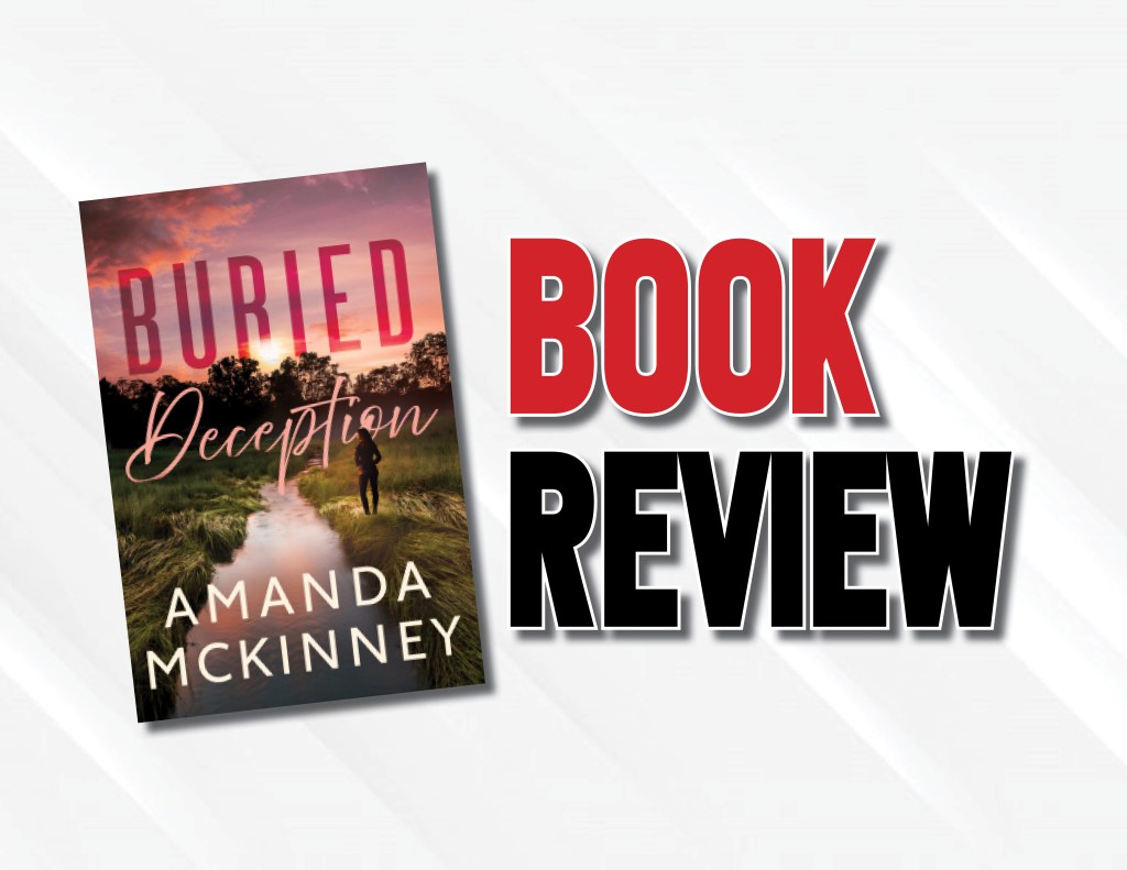 A Dark And Atmospheric Romantic Thriller  |  “Buried Deception” by Amanda McKinney (2022) Book&nbsp;Review