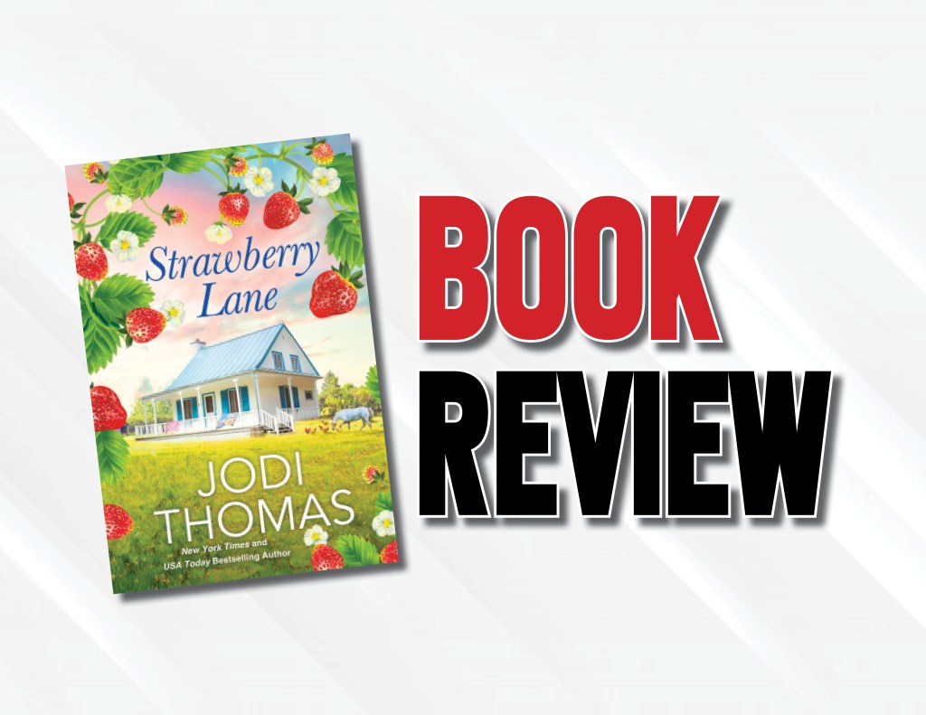 A Moderately Interesting Small-Town Story  |  “Strawberry Lane” by Jodi Thomas (2023) Book&nbsp;Review
