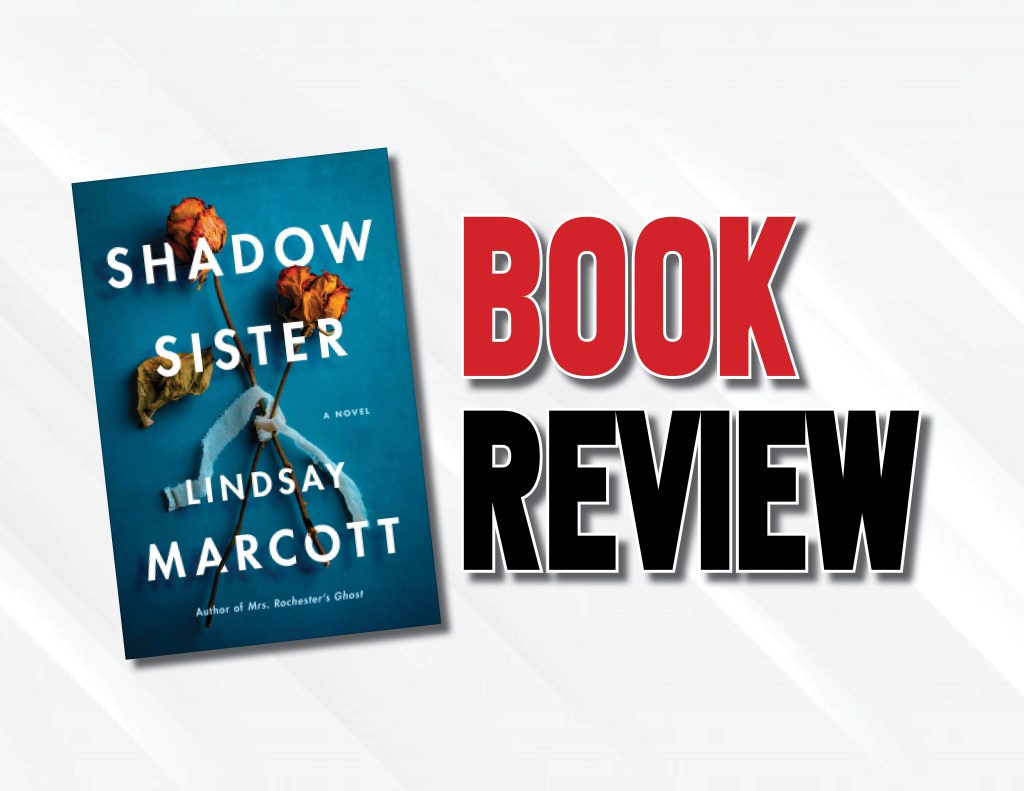 An Unreal Atmospheric Psychological Thriller  |  “Shadow Sister” by Lindsay Marcott (2022) Book&nbsp;Review