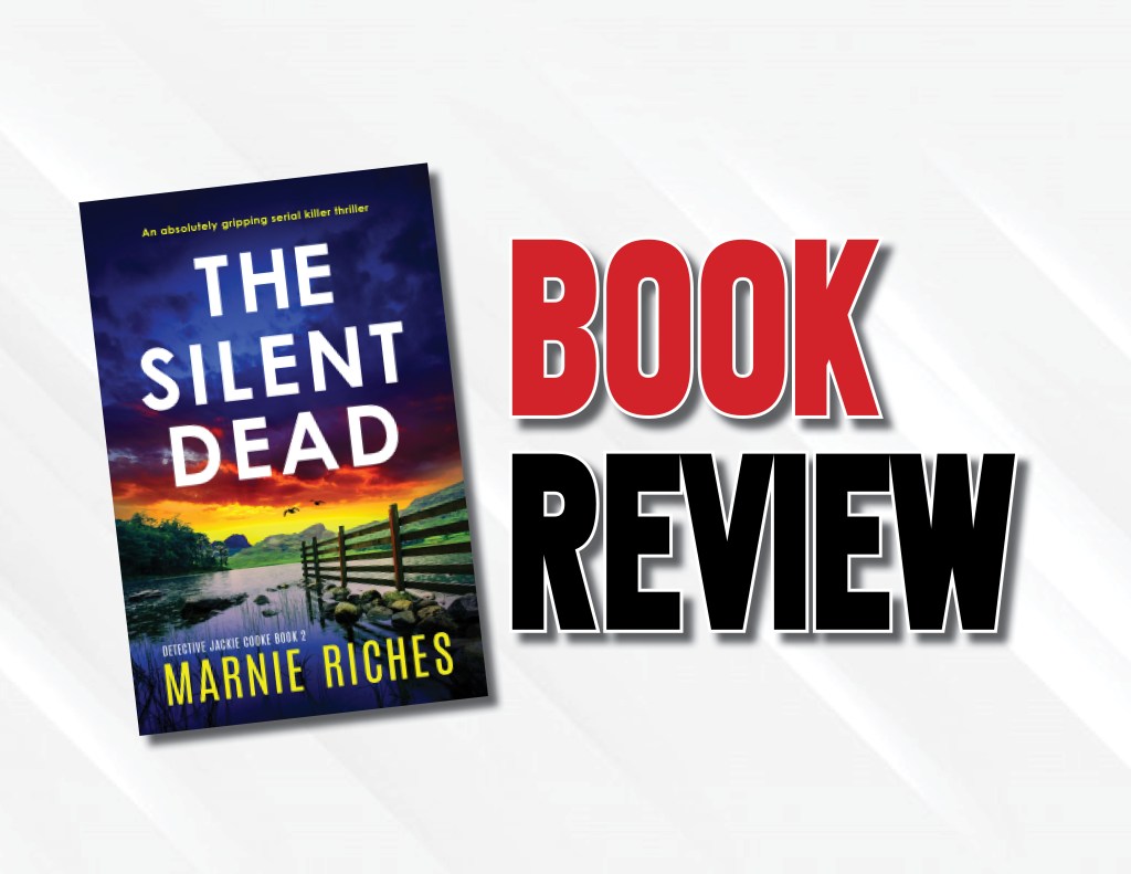 An Average Police Procedural With A Strong Lead  |  “The Silent Dead” by Marnie Riches (2022) Book&nbsp;Review
