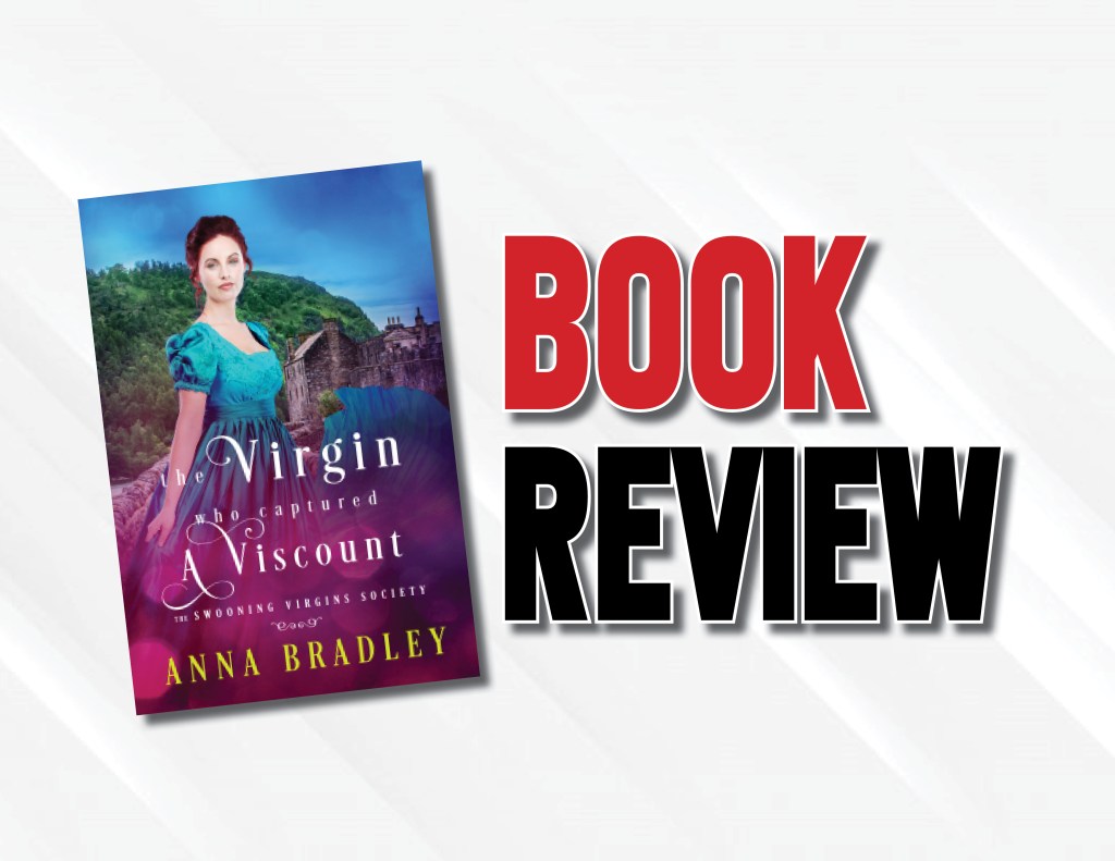 An Intriguing Love Story Set In Historic Scotland  |  “The Virgin Who Captured a Viscount” by Anna Bradley (2022) Book&nbsp;Review