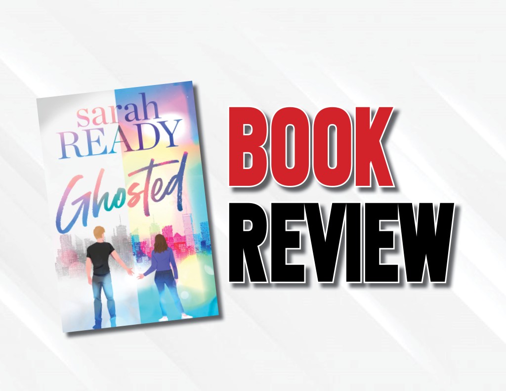 A Can’t-Miss Love Story  |  “Ghosted” by Sarah Ready (2023) Book&nbsp;Review