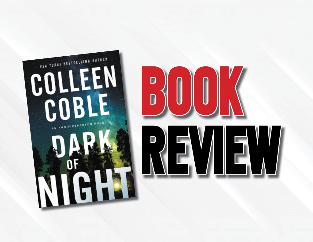 An Adequate Thriller With Excellently Realized Relationships  | “Dark of Night” by Colleen Coble (2022) Book&nbsp;Review