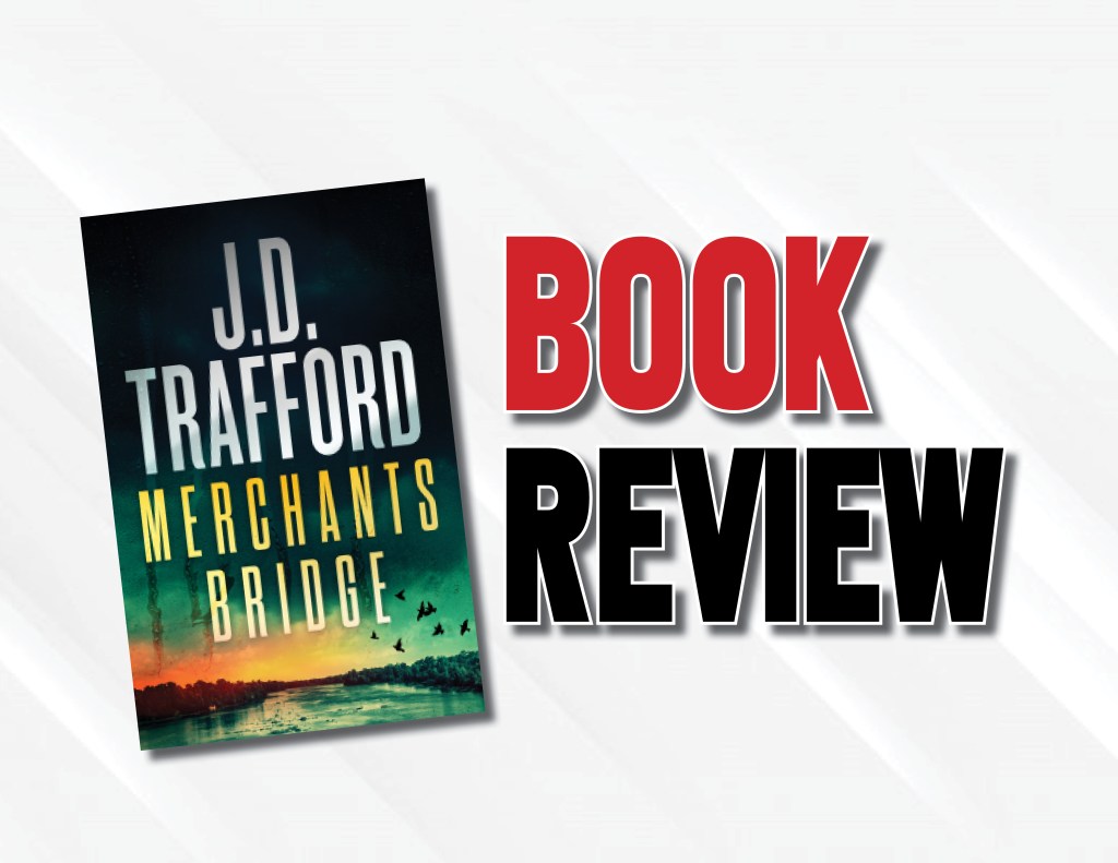 A Fairly Enjoyable Legal Thriller |  “Merchants Bridge” by J.D. Trafford (2022) Book&nbsp;Review