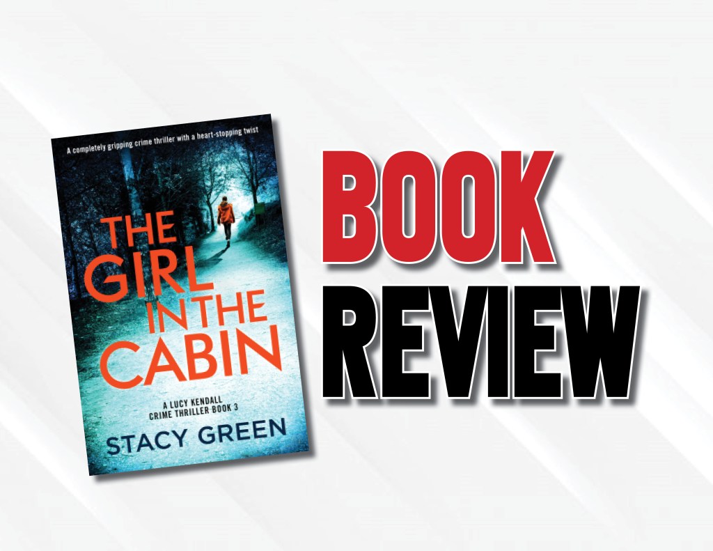 An Outstanding Must-Read Psychological Thriller  |  “The Girl in the Cabin” by Stacy Green (2023) Book&nbsp;Review