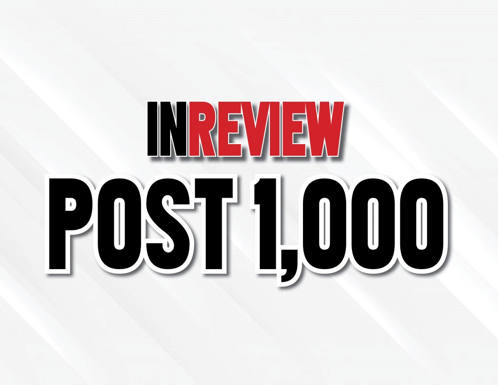 Celebrating Post 1,000 Of InReview  |  Column from the&nbsp;Editor