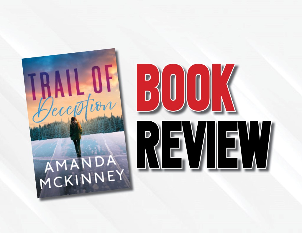 A Scary Psychological Thriller That’ll Touch Your Heart  |  “Trail of Deception” by Amanda McKinney (2023) Book&nbsp;Review