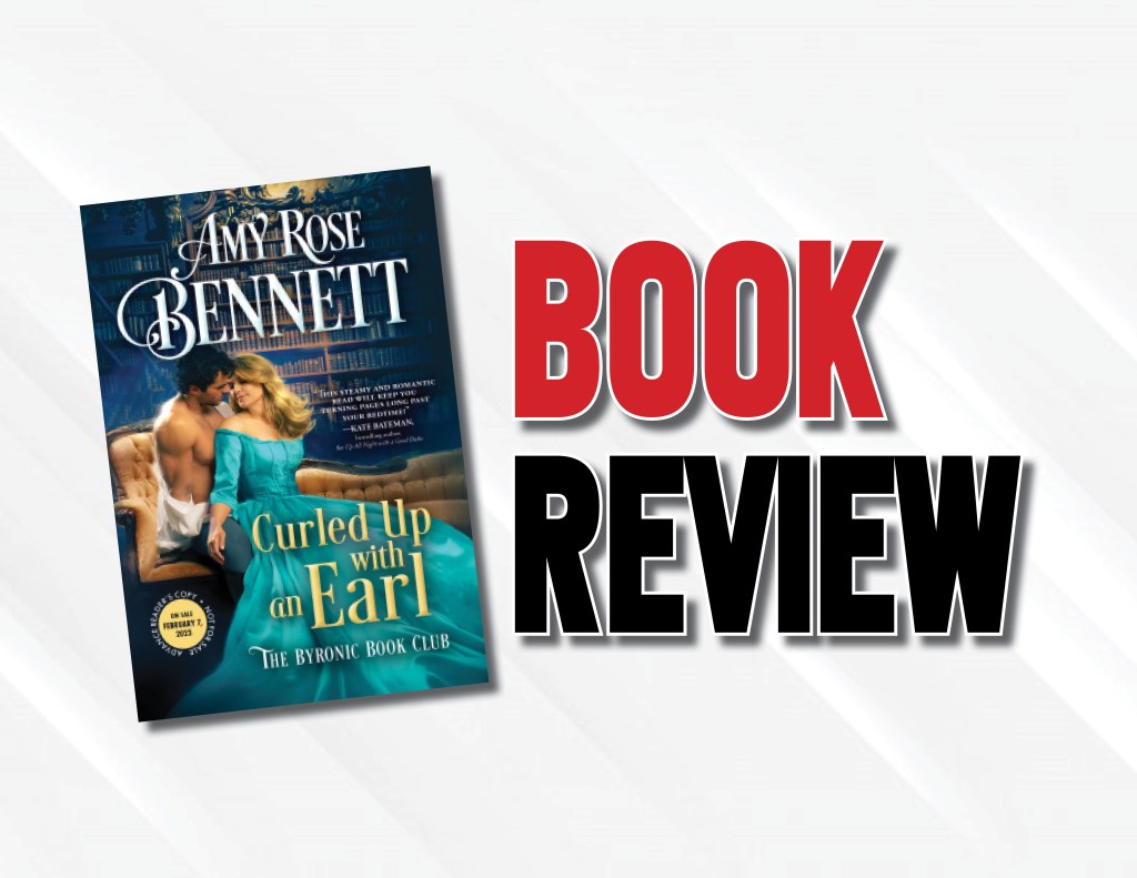 An Engaging And Entertaining Historic Fiction Let Down By Its Pacing  |  “Curled up with an Earl” by Amy Rose Bennett Book&nbsp;Review