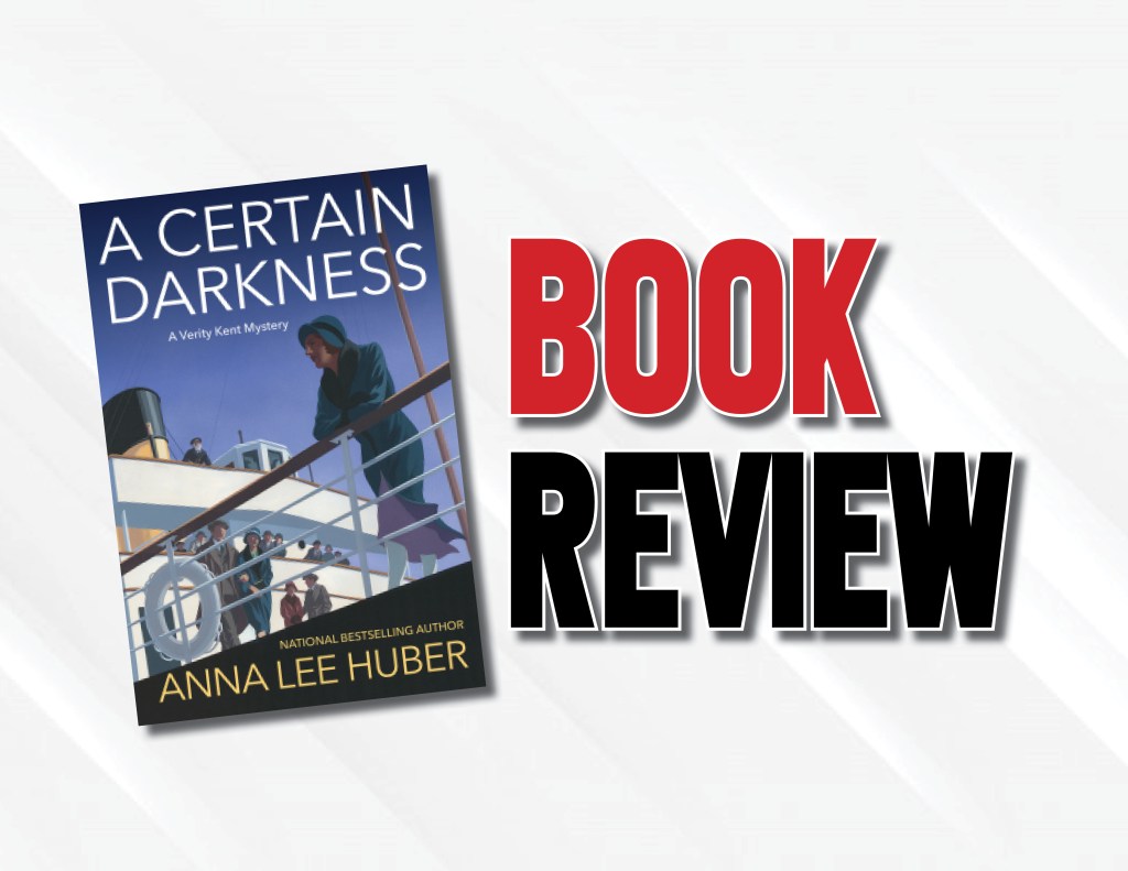 Book Review: The Verity Kent Series Continues Strongly In “A Certain Darkness” by Anna Lee Huber 
