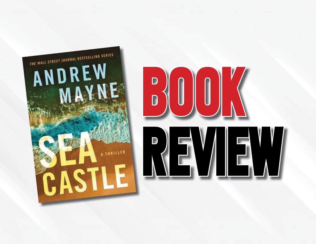Book Review:  “Sea Castle” by Andrew Mayne Is An Engaging And Entertaining Underwater&nbsp;Thriller