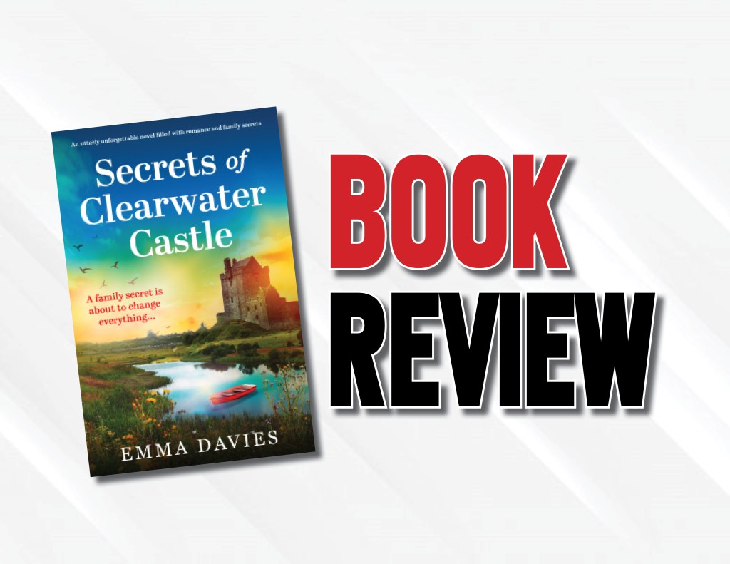 Book Review: “Secrets of Clearwater Castle” By Emma Davies Is A Decent Attempt At A Second Chances&nbsp;Story