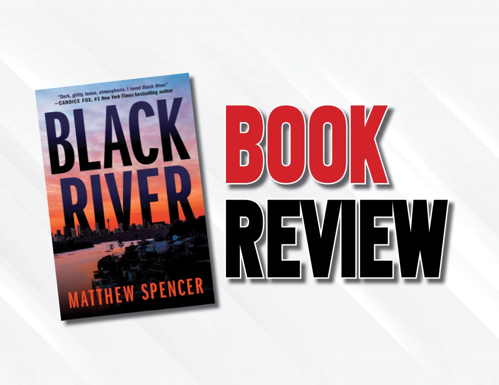Book Review: “Black River” by Matthew Spencer Is A Solid Crime Drama Held Back By Its Narrative&nbsp;Style